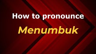 How to pronounce Menumbuk