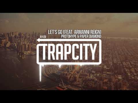 Protohype & Paper Diamond - Let's Go (feat. Armanni Reign)