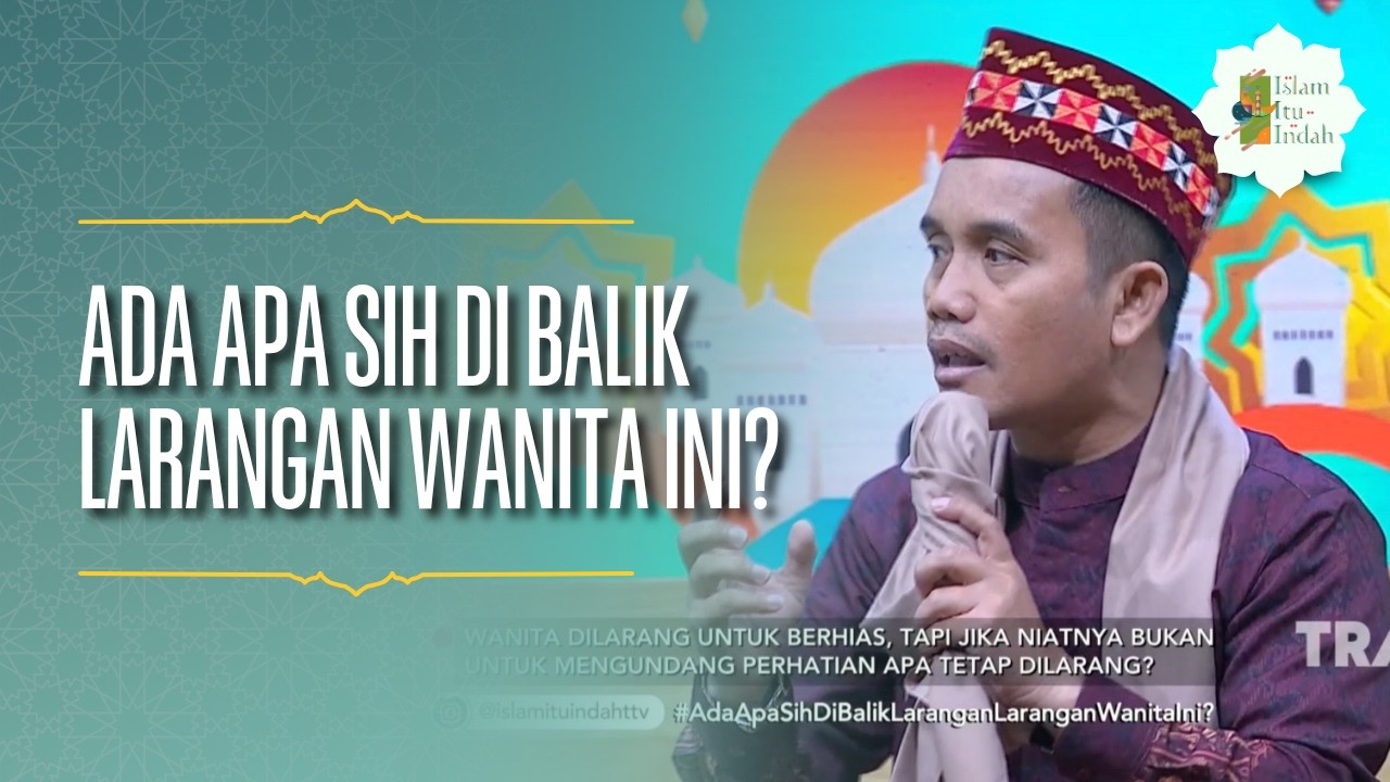 Ada Apa Sih di Balik Larangan Wanita Ini? - ISLAM ITU INDAH (21/05/26) P2