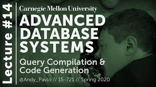 14 - Query Compilation & Code Generation (CMU Databases / Spring 2020)