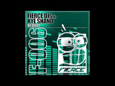 Kye Shand, Fierce DJ's - Be Quiet (Original Mix) [FIERCE]