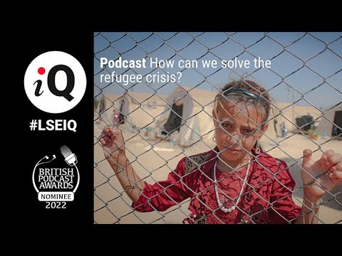 How can we solve the refugee crisis? | LSE iQ podcast