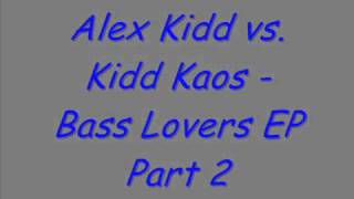 Alex Kidd vs  Kidd Kaos   Bass Lovers EP Part 2