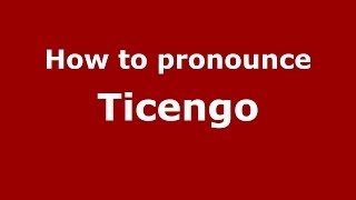 How to pronounce Ticengo