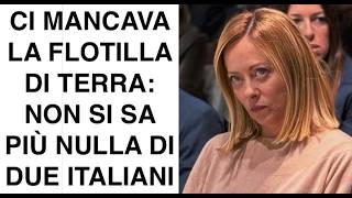 CI MANCAVA LA FLOTILLA DI TERRA: NON SI SA PIÙ NULLA DI DUE ITALIANI
