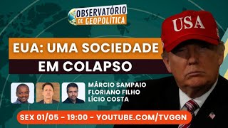 EUA: Uma sociedade em colapso  | Observatório de Geopolítica - 01/05/2026