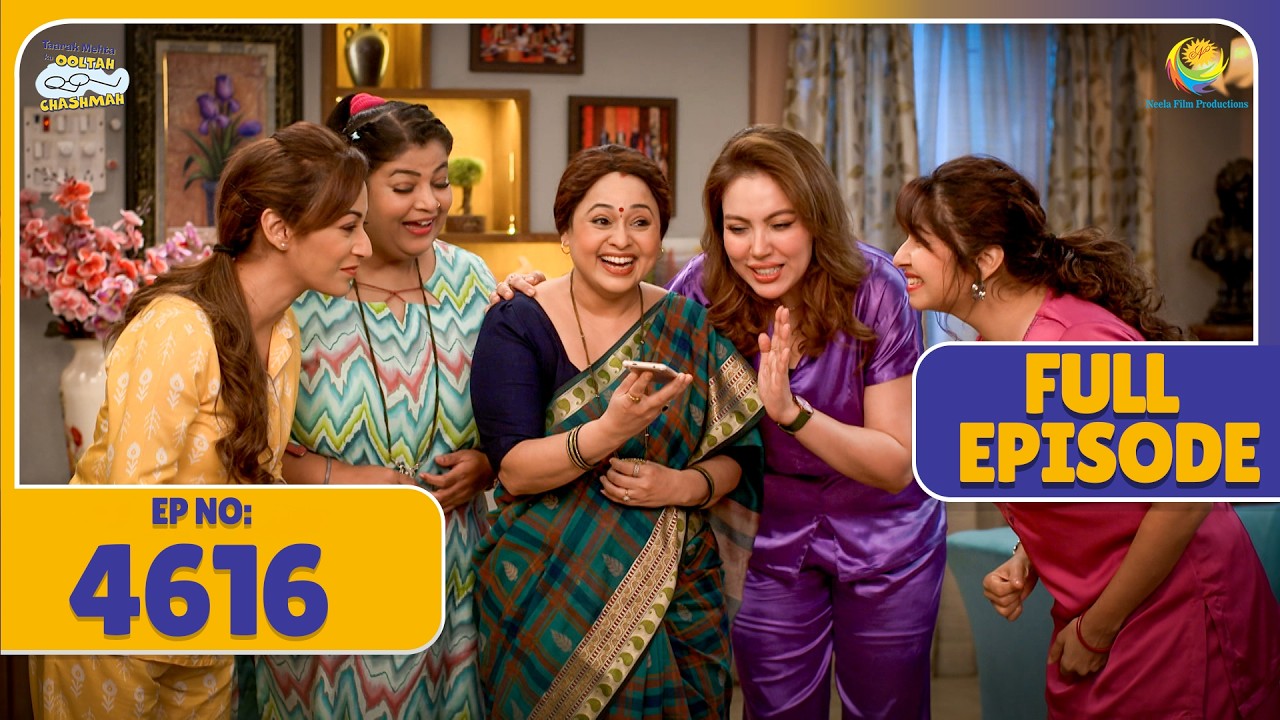 FULL EPISODE! 4616 - Mahila Mandal ke Kisko Kiya Video Call! | Taarak Mehta Ka Ooltah Chashmah