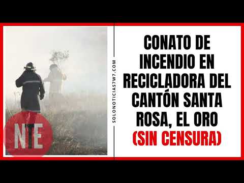 Conato de incendio en recicladora del cantón Santa Rosa, El Oro