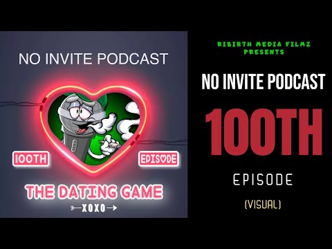 SE03 EP100 THE DATING GAME/ NO INVITE PODCAST/ season 3