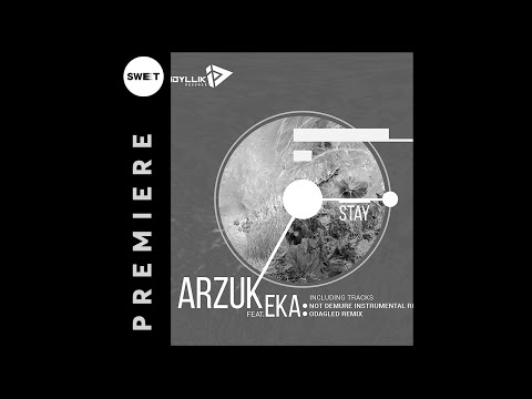 PREMIERE : Arzuk feat. Eka - Stay (Not Demure Instrumental Remix) [Idyllik Records]