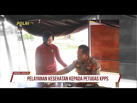 PRESISI UPDATE : PELAYANAN KESEHATAN KEPADA PETUGAS KPPS 15/02/2024 16.00