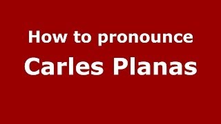 How to pronounce Carles Planas