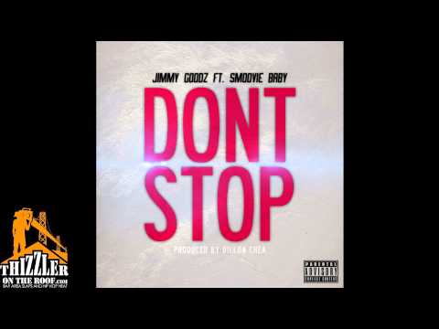 Jimmy Goodz ft. Smoovie Baby - Dont Stop [Prod. Dillon Chea] [Thizzler.com]