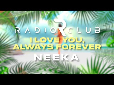 RadioClub & NEEKA - I Love You, Always Forever (Official Lyric Video)