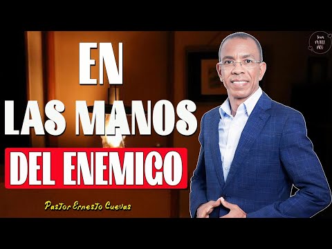 EN LAS MANOS DEL ENEMIGO - Pastor Ernesto Cuevas Predicas