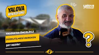 YALOVA’DA ÖNCELİKLE DÜZELTİLMESİ GEREKEN ŞEY NEDİR?