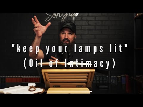 Keep Your Lamps Lit (Oil of Intimacy) Eric Gilmour