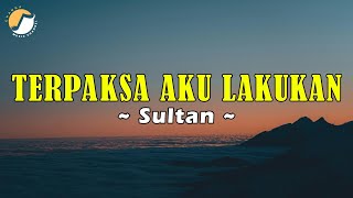Download lagu Sultan - Terpaksa Aku Lakukan || Lyric mp3