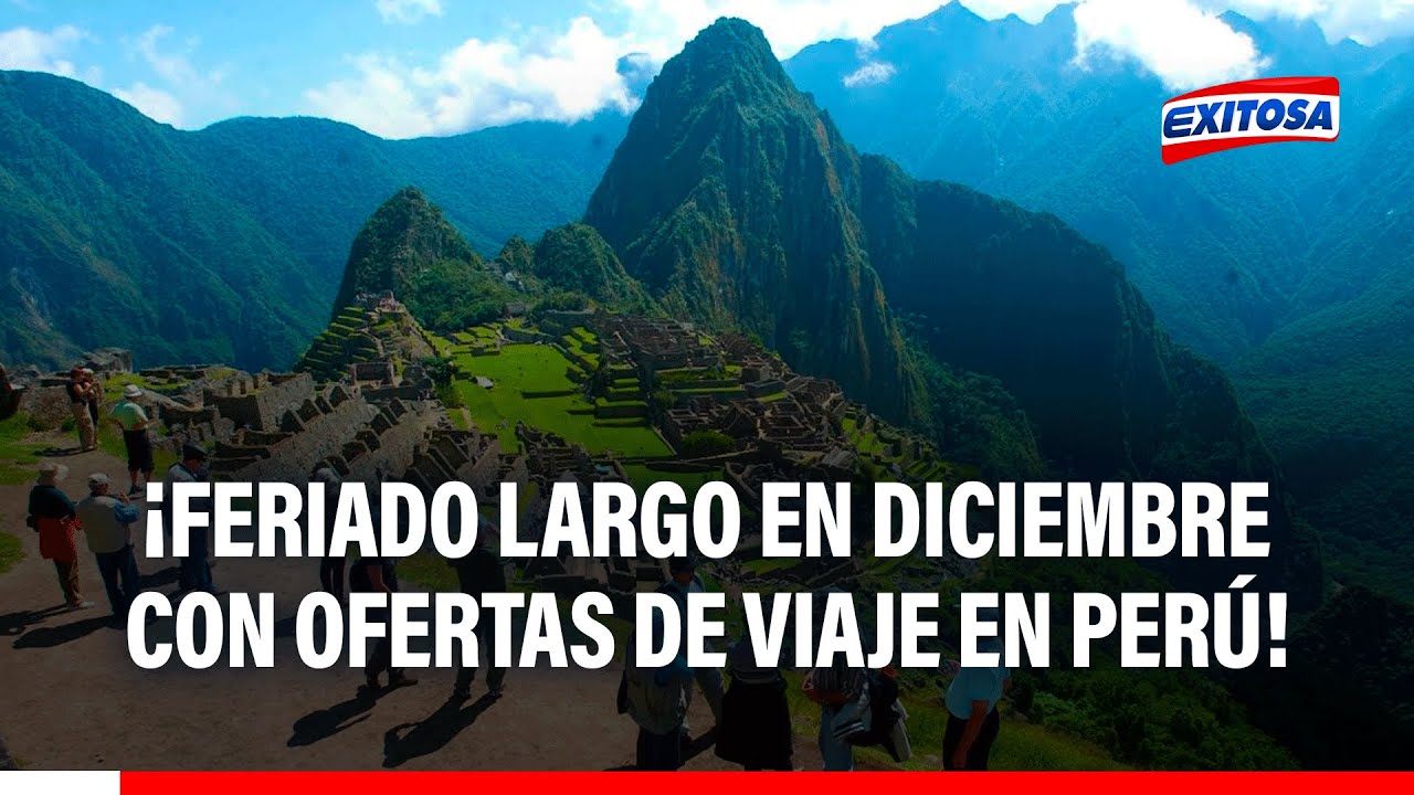 🔴🔵 FERIADO LARGO en diciembre: Promperú lanza CAMPAÑA con ofertas de viaje para todos