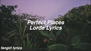 Perfect Places || Lorde Lyrics
