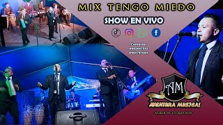 MIX TENGO MIEDO AVENTURA MUSICAL SHOW EN VIVO (2022)