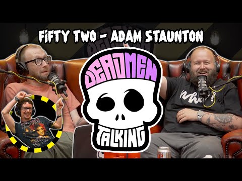 #52 with Adam Staunton - More Saliva Less Teeth | Dead Men Talking Episode