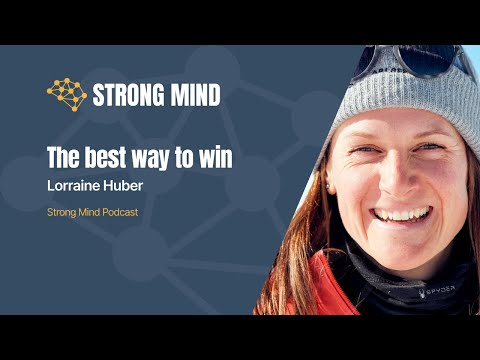 The best way to win | Lorraine Huber | Strong Mind Podcast