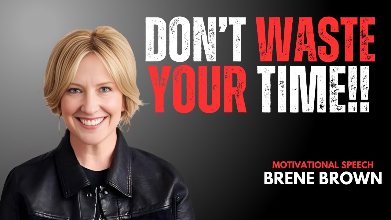 DON'T WASTE YOUR TIME||Powerful Motivativanal Speech By Brene Brown