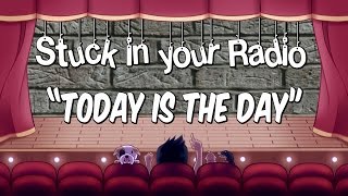 Today is the Day | Stuck In Your Radio: Better Late than never!