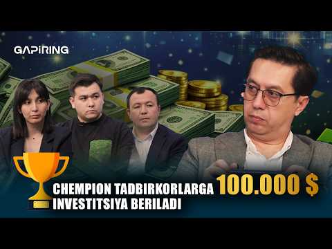 Chempion tadbirkorlarga 100.000 $investitsiya beriladi | GAPiRING