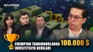 Chempion tadbirkorlarga 100.000 $investitsiya beriladi | GAPiRING