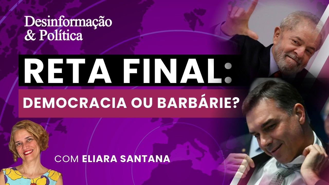 Reta final:  Democracia ou barbárie? | Desinformação & Política - 23/10/2026