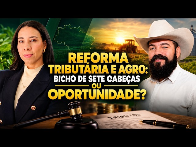 Reforma Tributária e Agro: Bicho de Sete Cabeças ou Oportunidade?