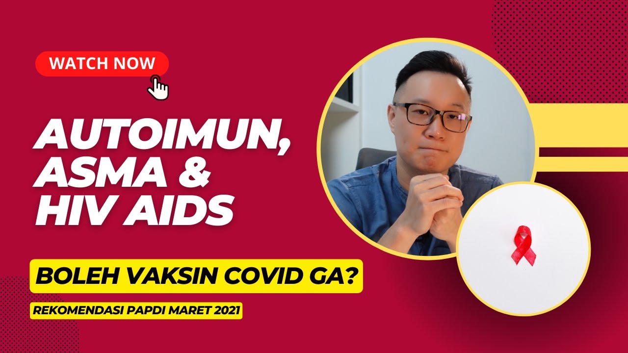 AUTOIMUN, ASMA, HIV AIDS: Boleh Divaksin Covid Gak Rekomendasi Terbaru PAPDI Maret 2021 | PART 1