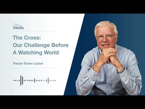 The Cross: Our Challenge Before A Watching World | Christians, Politics, And The Cross #8 | Lutzer