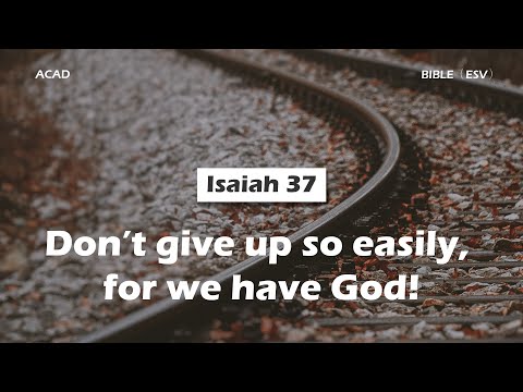 【 Isaiah 37 】Don’t give up so easily, for we have God! ｜ACAD Bible Reading
