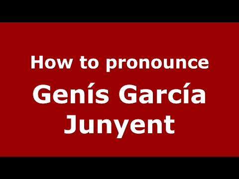 How to pronounce Genís García Junyent (Spain/Spanish) - PronounceNames.com