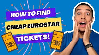 How To Find Cheap EUROSTAR Tickets!