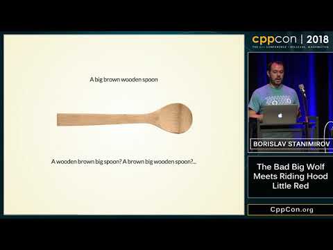 CppCon 2018: Borislav Stanimirov “The Bad Big Wolf Meets Riding Hood Little Red”