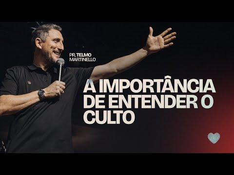 A importância de entender o culto | Pr. Telmo Martinello | Abba Pai Church