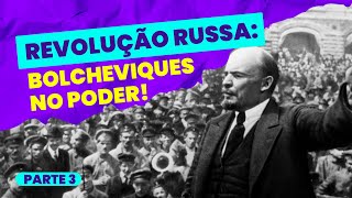 Revolução RUSSA: BOLCHEVIQUES NO PODER (Série - parte 3)