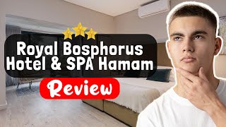 Royal Bosphorus Hotel & SPA Hamam Istanbul Review - What REALLY Happened