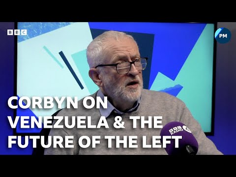 Jeremy Corbyn: Venezuela, Labour and the future of the left | BBC Radio 4 PM
