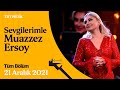 Sevgilerimle Muazzez Ersoy 21 Aralık 2021 Tüm Bölüm