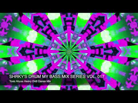 SHRKY's Drum My Bass Mix Series Vol. 017 - Toxic Abyss