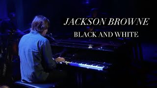 Jackson Browne &quot;Black and White” (Official Live Video)