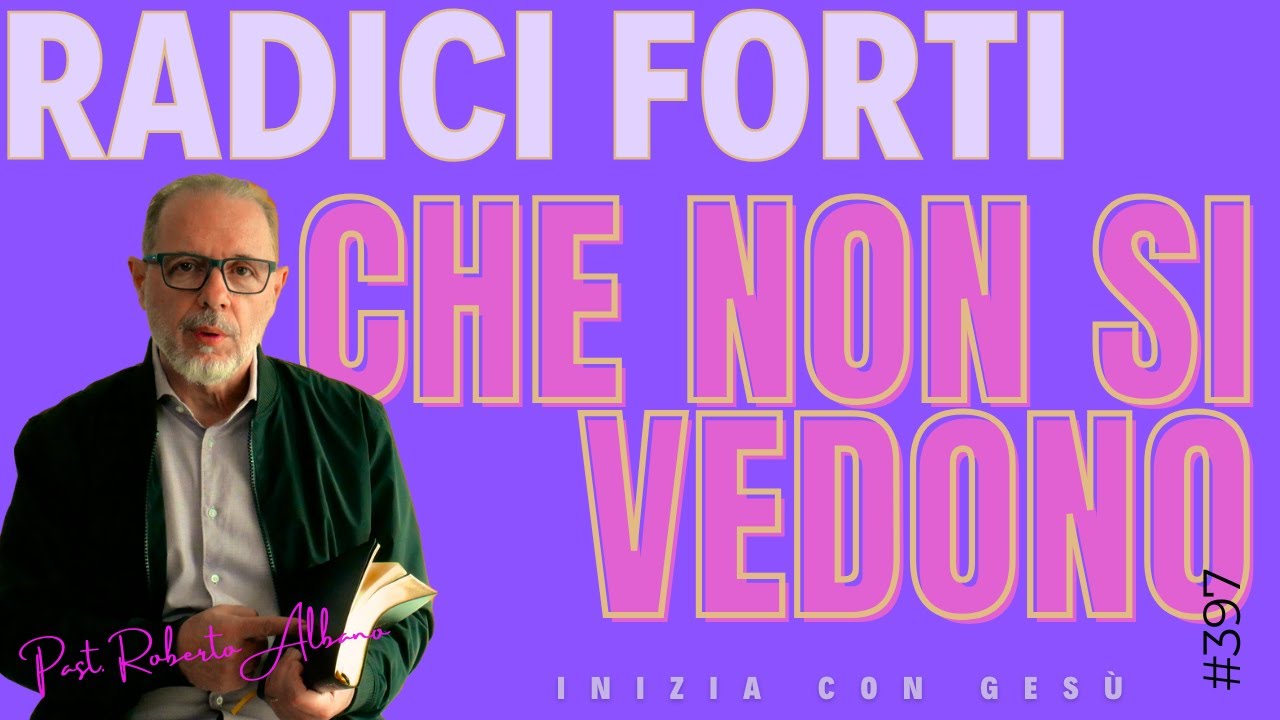 INIZIA CON GESÙ - "Radici forti, che non si vedono"