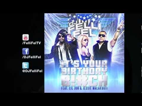 DJ Felli Fel - It's Your Birthday B!tch ft. Lil Jon & Jessie Malakouti [Audio]