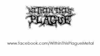 Within This Plague - Spread This Disease (rough demo)
