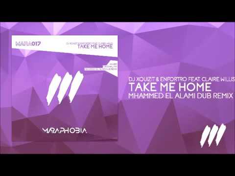 DJ Xquizit & Enfortro feat  Claire Willis - Take Me Home (Mhammed El Alami Dub Remix)